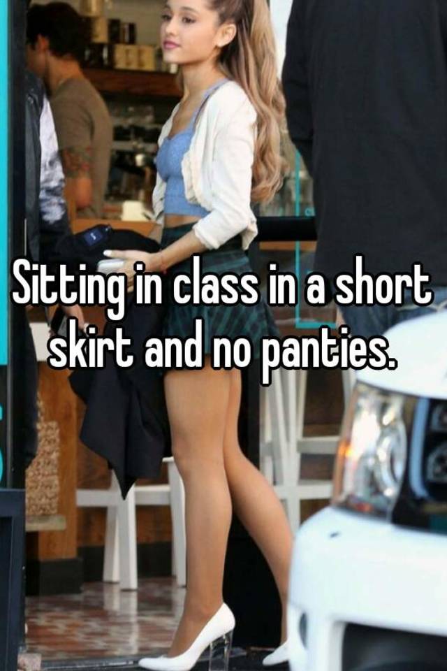 Sitting In Class In A Short Skirt And No Panties