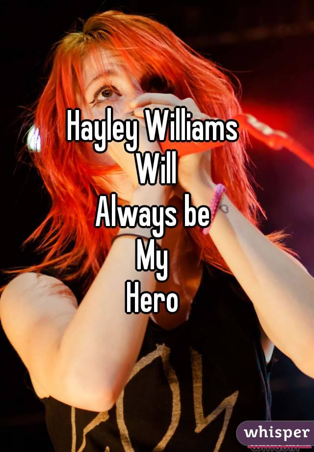 Hayley Williams 
Will
Always be 
My 
Hero 