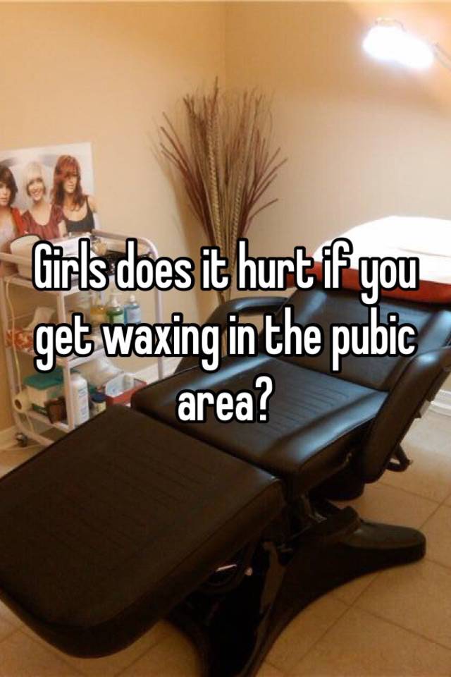 girls-does-it-hurt-if-you-get-waxing-in-the-pubic-area