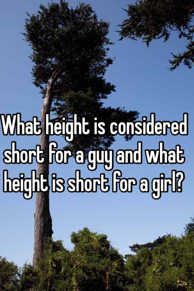 what-height-is-considered-short-for-a-guy-and-what-height-is-short-for