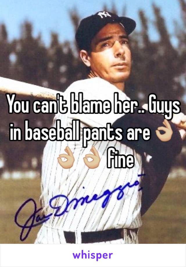 You can't blame her.. Guys in baseball pants are👌🏼👌🏼👌🏼 fine