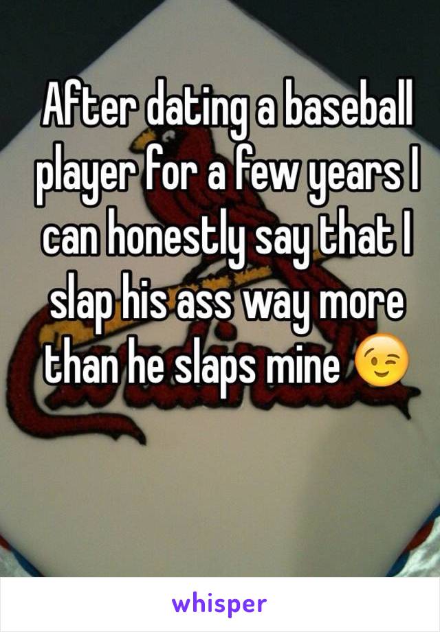 After dating a baseball player for a few years I can honestly say that I slap his ass way more than he slaps mine 😉