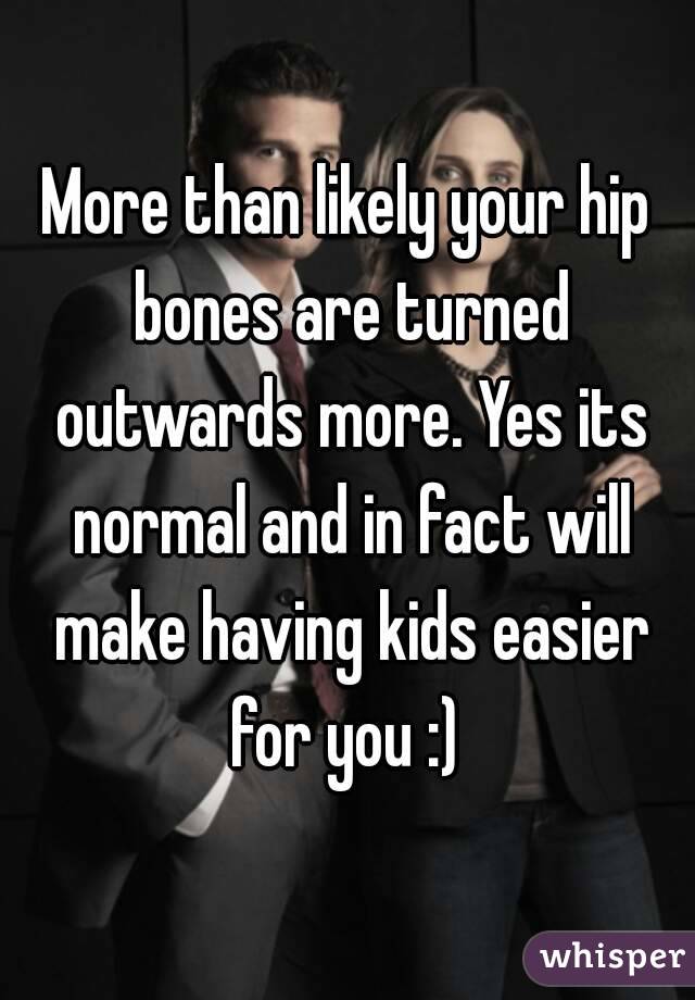 More than likely your hip bones are turned outwards more. Yes its normal and in fact will make having kids easier for you :) 