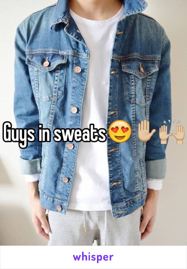 Guys in sweats😍✋🏼🙌🏼