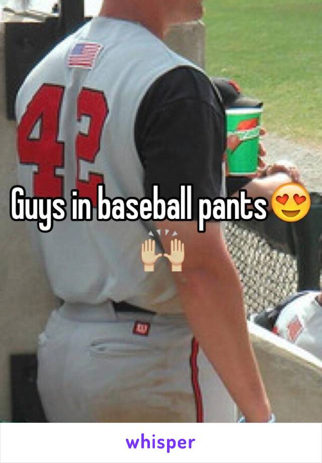 Guys in baseball pants😍🙌🏼