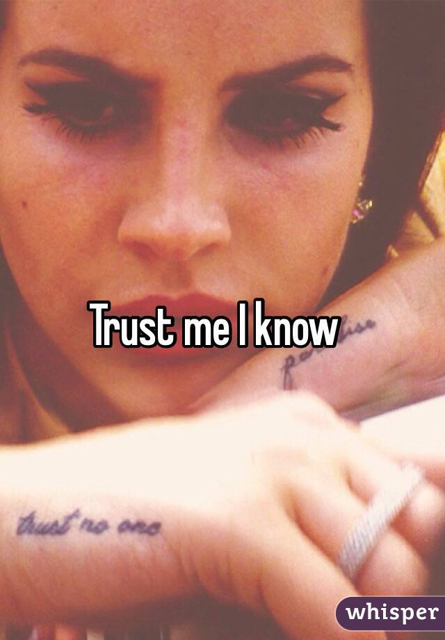 Trust me I know 
