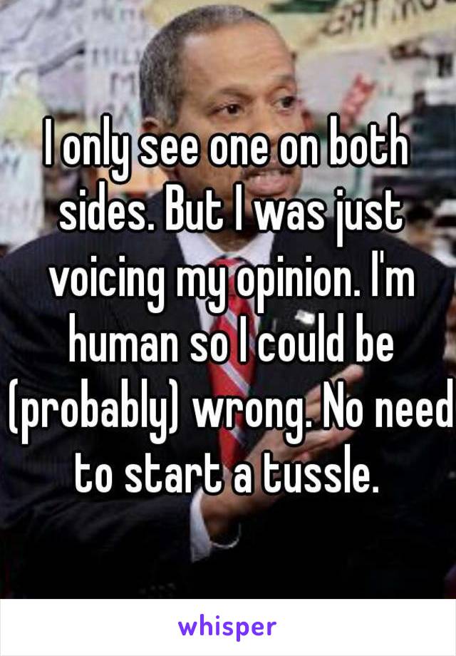 I only see one on both sides. But I was just voicing my opinion. I'm human so I could be (probably) wrong. No need to start a tussle. 