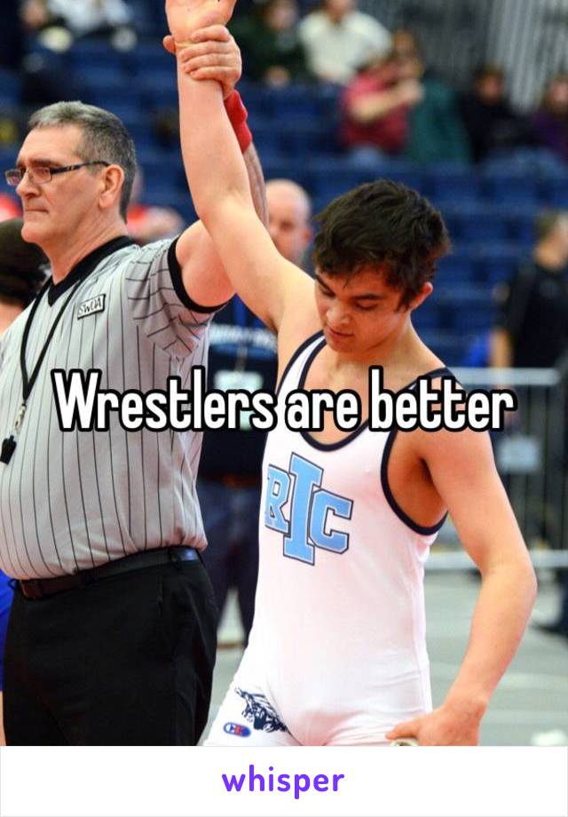 Wrestlers are better