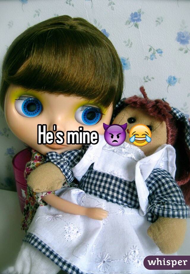 He's mine 👿😂