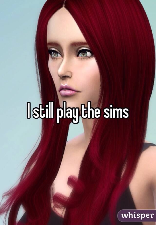 I still play the sims