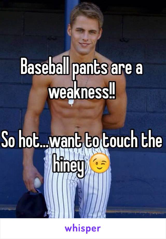 Baseball pants are a weakness!!

So hot...want to touch the hiney 😉