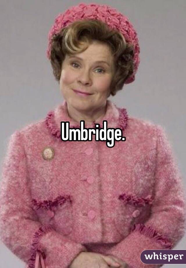 Umbridge. 