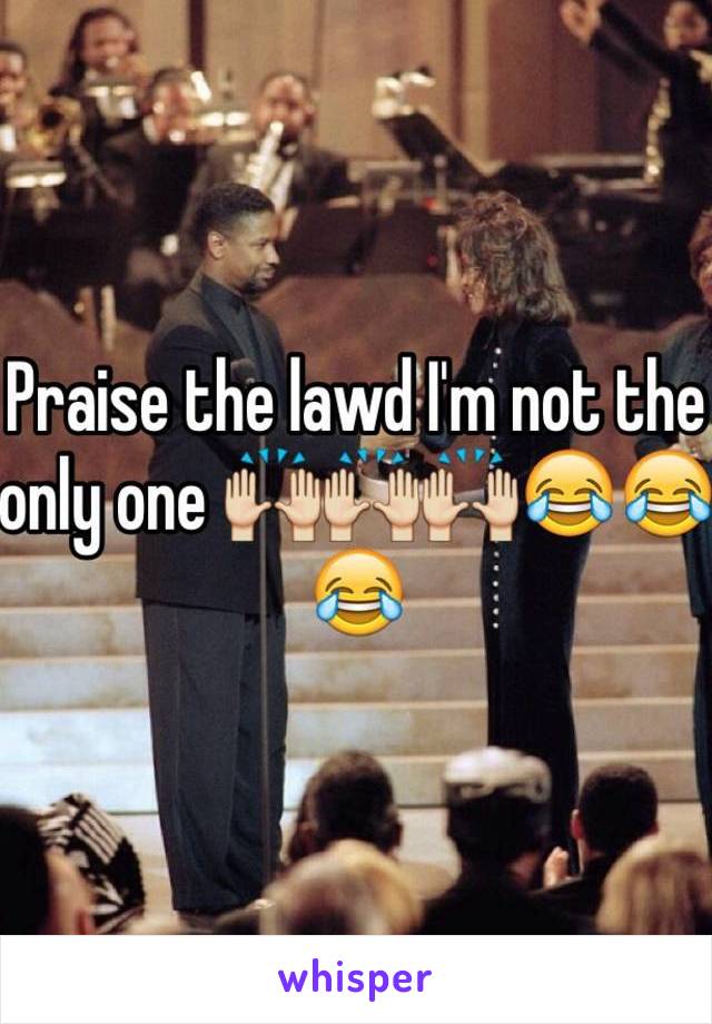 Praise the lawd I'm not the only one 🙌🙌🙌😂😂😂