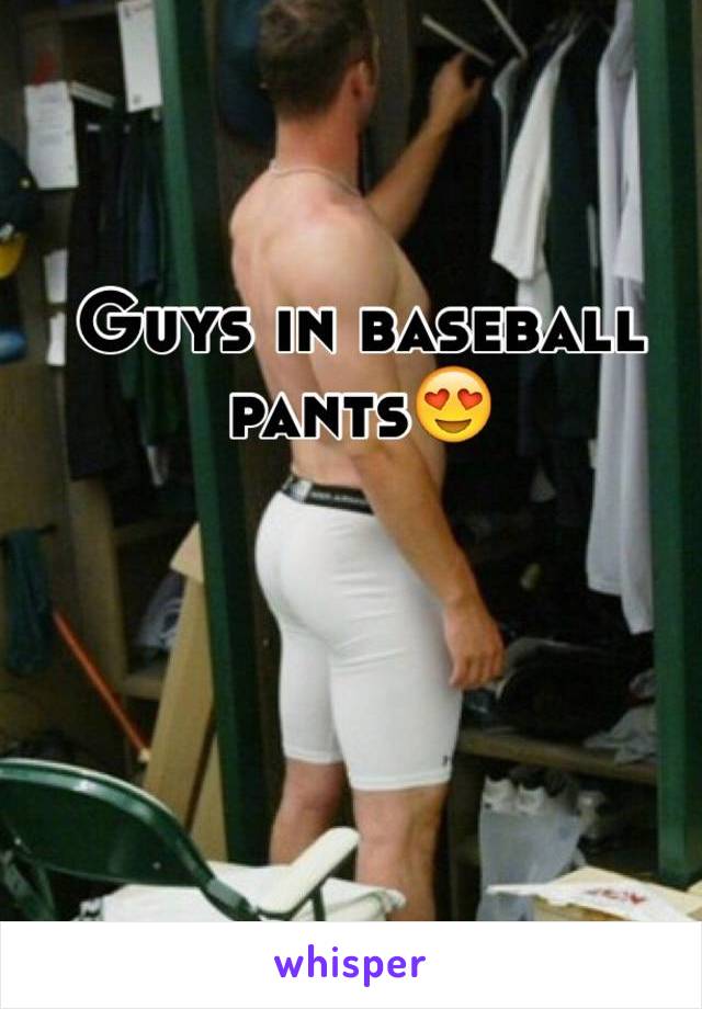 Guys in baseball pants😍