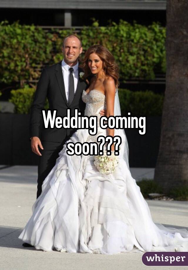 Wedding coming
soon???