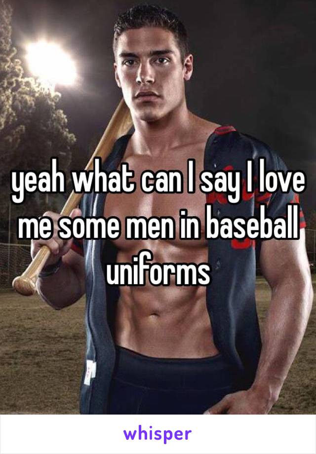 yeah what can I say I love me some men in baseball uniforms 