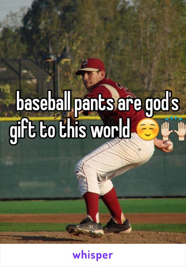 baseball pants are god's gift to this world ☺️🙌