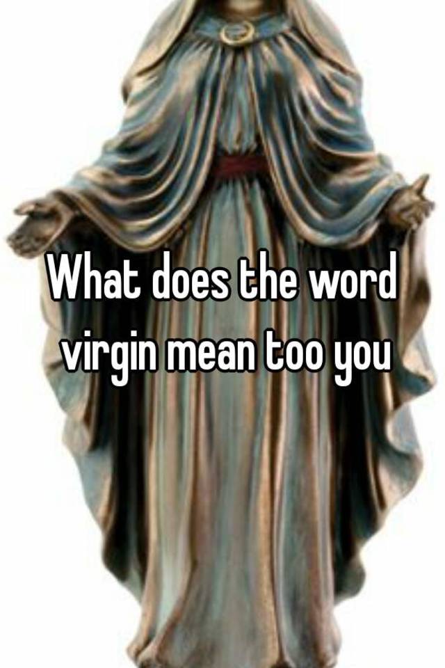 what-does-the-word-virgin-mean-too-you