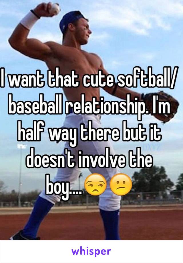 I want that cute softball/baseball relationship. I'm half way there but it doesn't involve the boy....😒😕