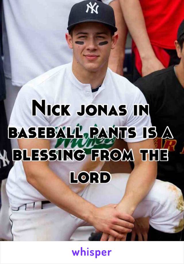 Nick jonas in baseball pants is a blessing from the lord 