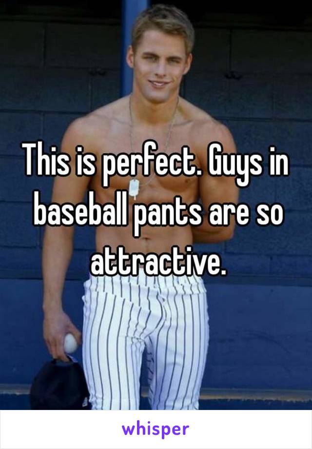 This is perfect. Guys in baseball pants are so attractive.