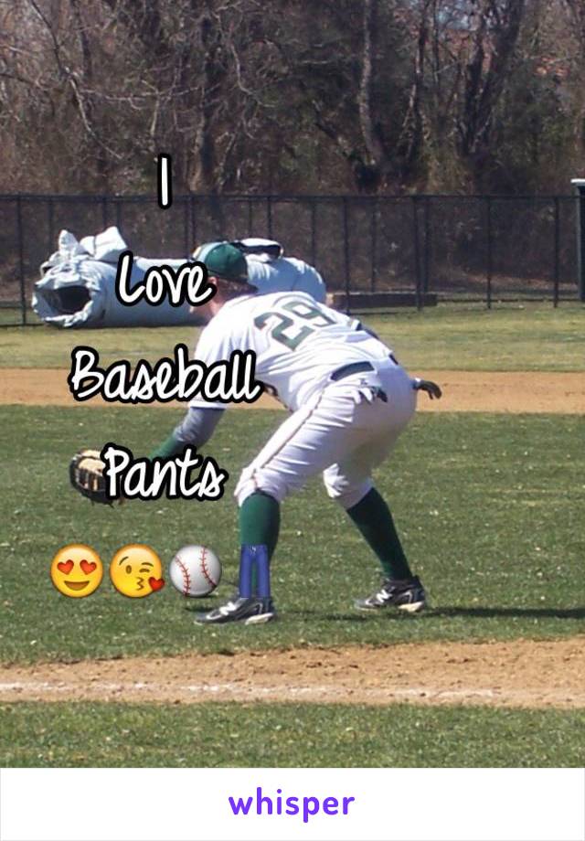 I 
Love 
Baseball
Pants 
😍😘⚾️👖