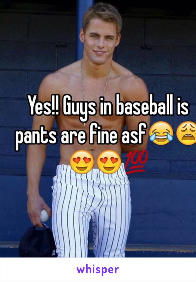 Yes!! Guys in baseball is pants are fine asf😂😩😍😍💯