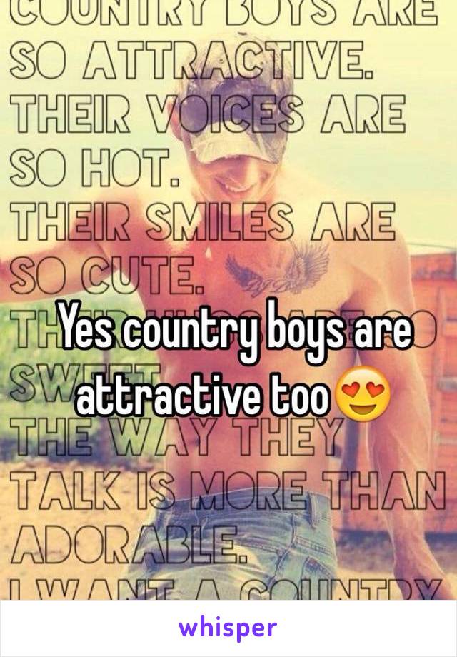 Yes country boys are attractive too😍