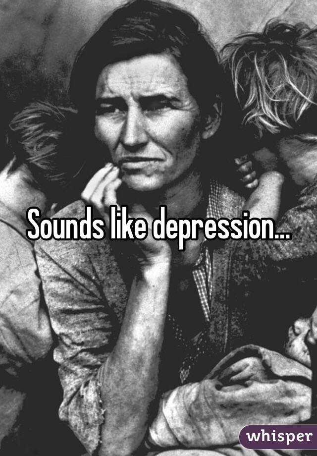 Sounds like depression...