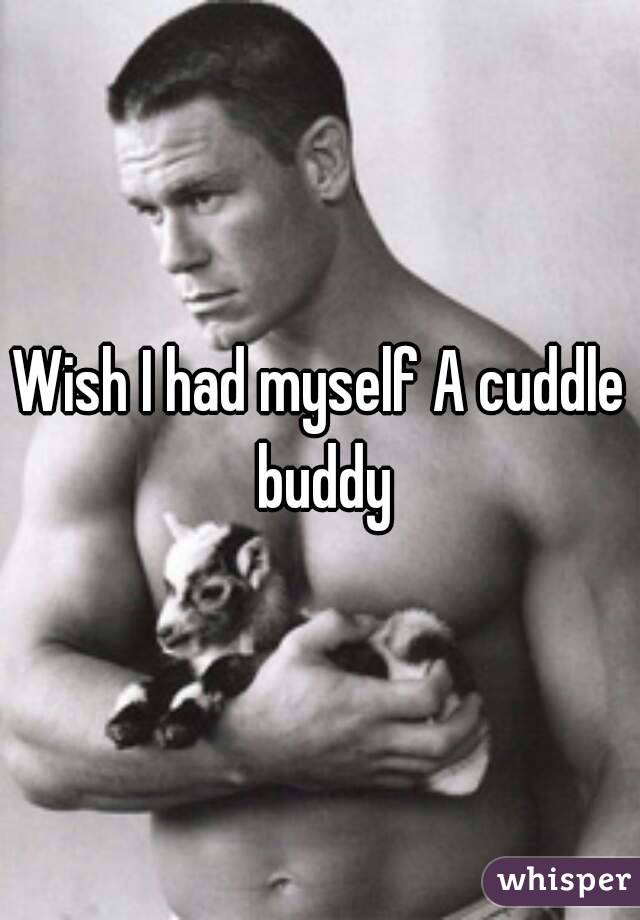 Wish I had myself A cuddle buddy