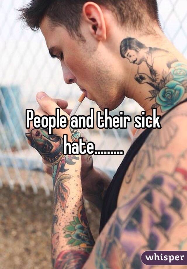 People and their sick hate......... 