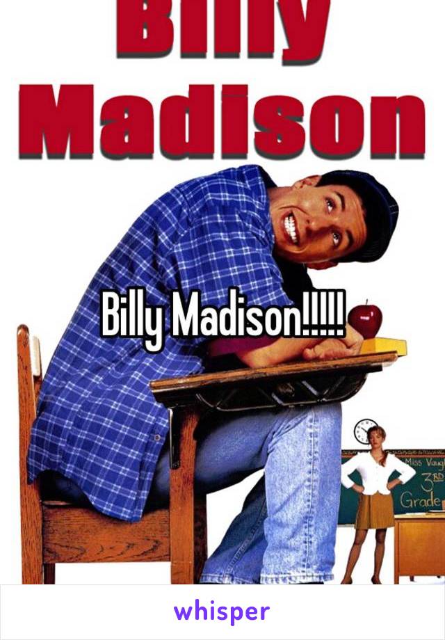 Billy Madison!!!!!