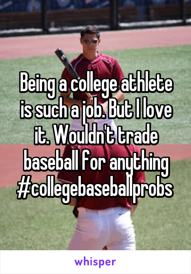 Being a college athlete is such a job. But I love it. Wouldn't trade baseball for anything #collegebaseballprobs 