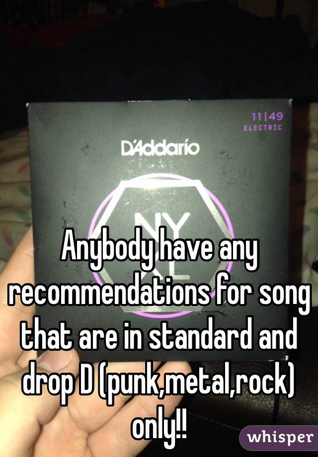 Anybody have any recommendations for song that are in standard and drop D (punk,metal,rock) only!!