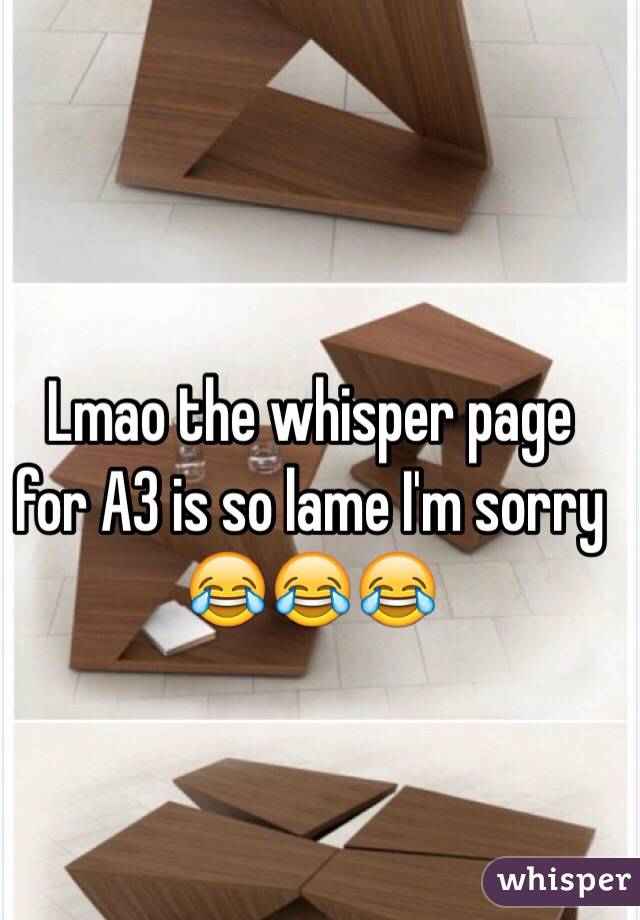 Lmao the whisper page for A3 is so lame I'm sorry 😂😂😂
