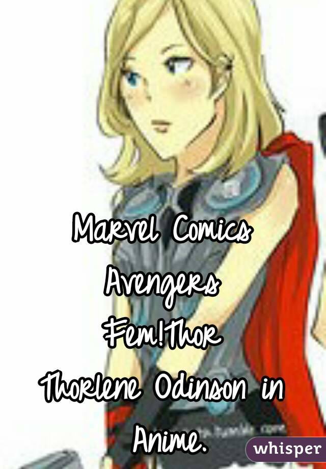 Marvel Comics
Avengers
Fem!Thor
Thorlene Odinson in Anime.