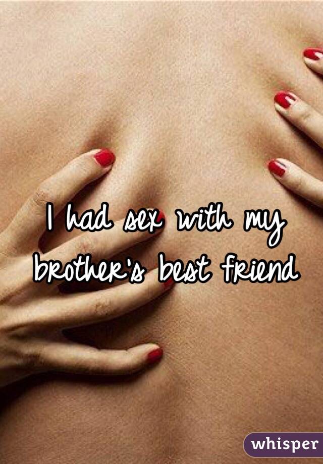I had sex with my brother's best friend