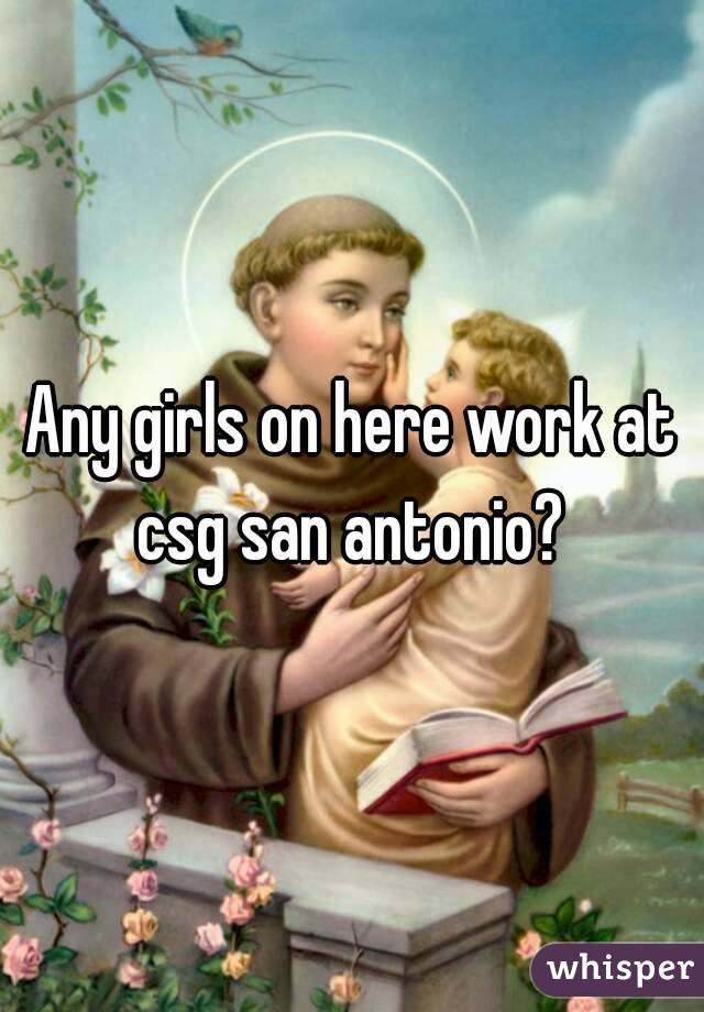 Any girls on here work at csg san antonio? 