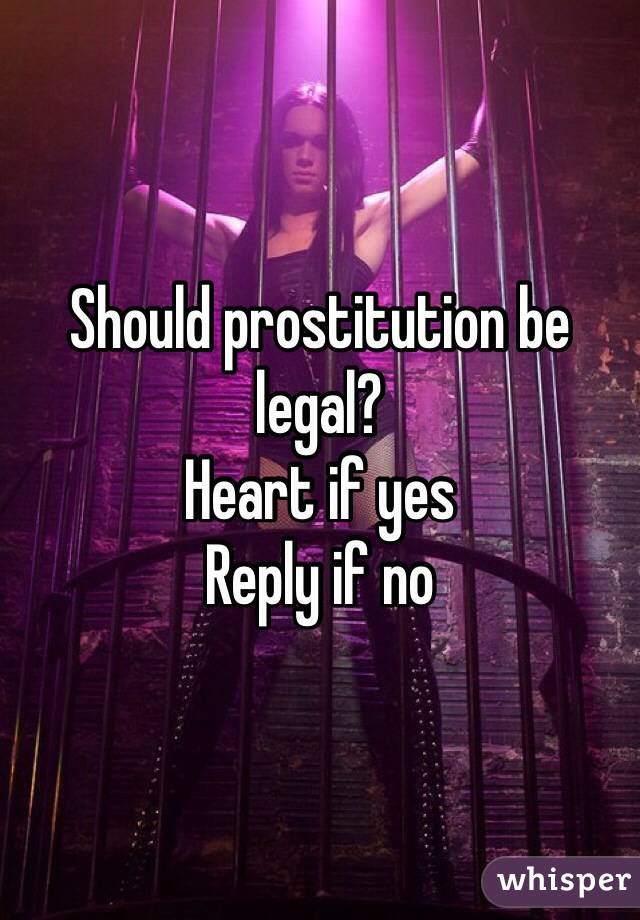 Should prostitution be legal?
Heart if yes
Reply if no