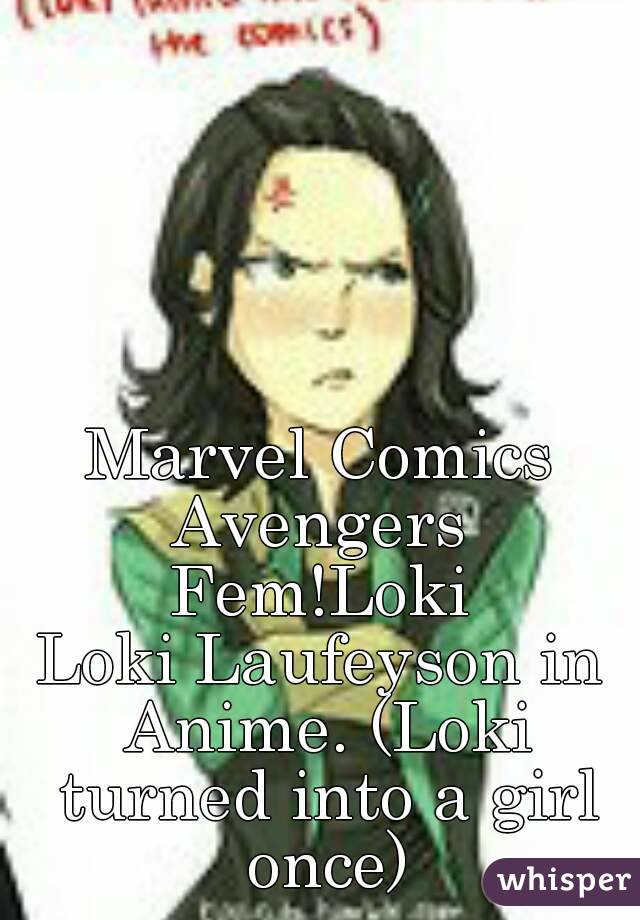 Marvel Comics
Avengers
Fem!Loki
Loki Laufeyson in Anime. (Loki turned into a girl once)