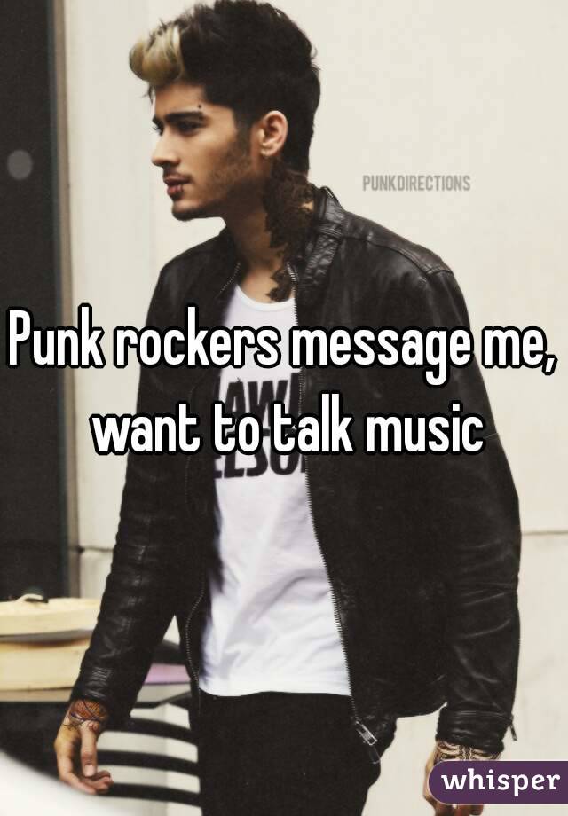 Punk rockers message me, want to talk music