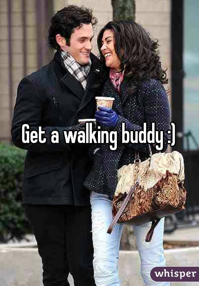 Get a walking buddy :)