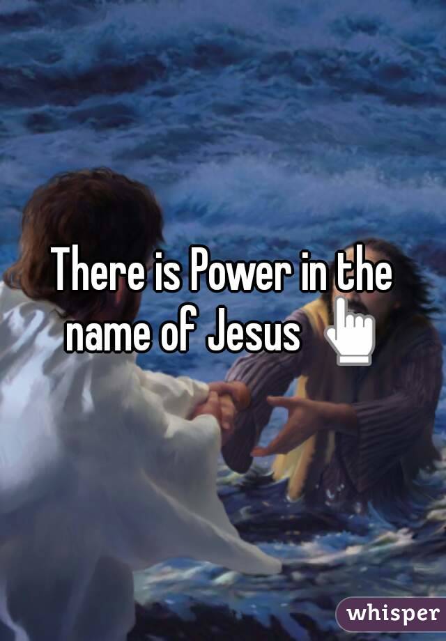 There is Power in the name of Jesus 👆