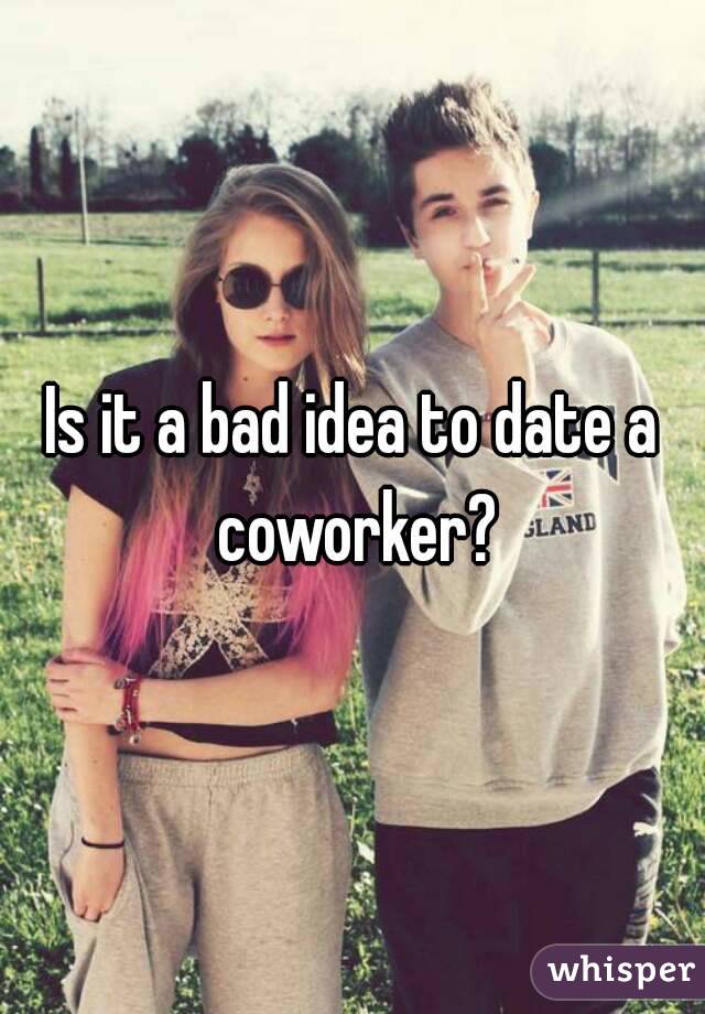 Is it a bad idea to date a coworker?