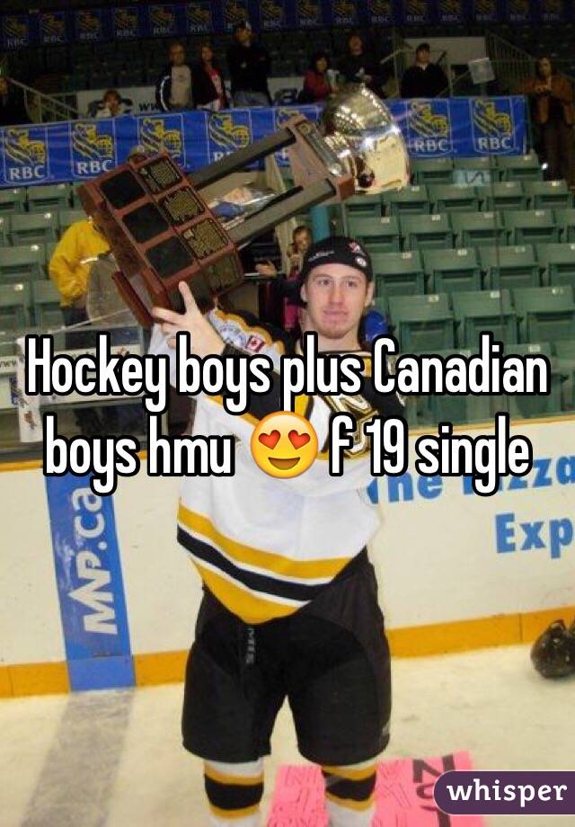 Hockey boys plus Canadian boys hmu 😍 f 19 single