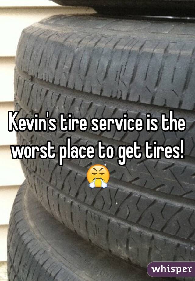 Kevin's tire service is the worst place to get tires! 😤