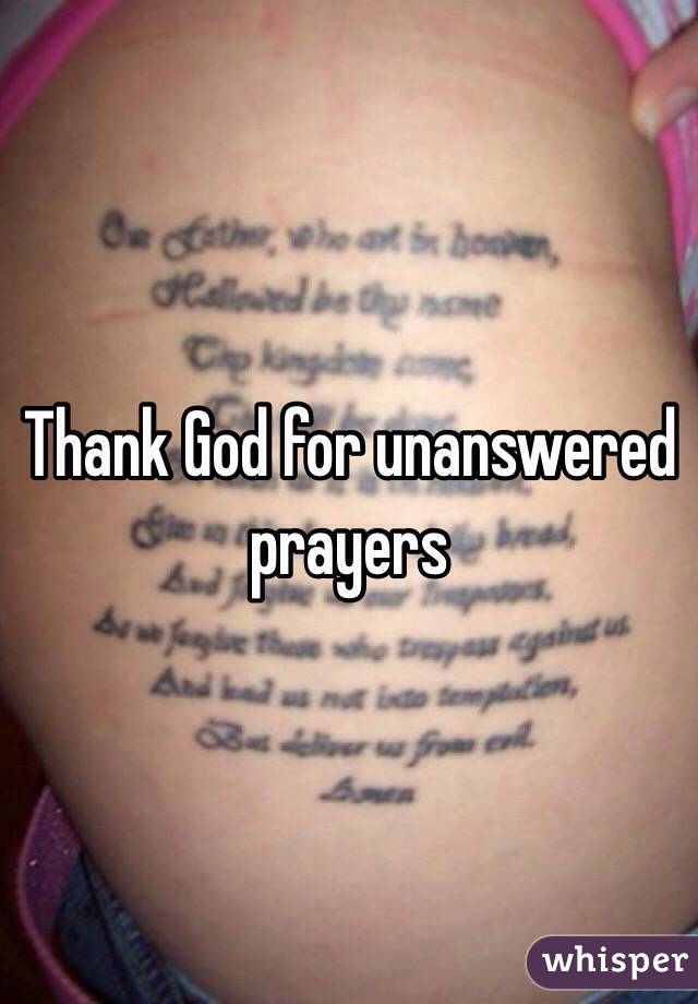Thank God for unanswered prayers