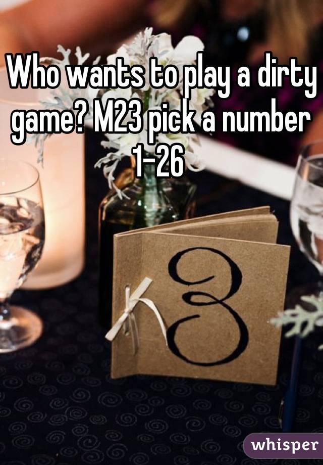 Who wants to play a dirty game? M23 pick a number 1-26 
