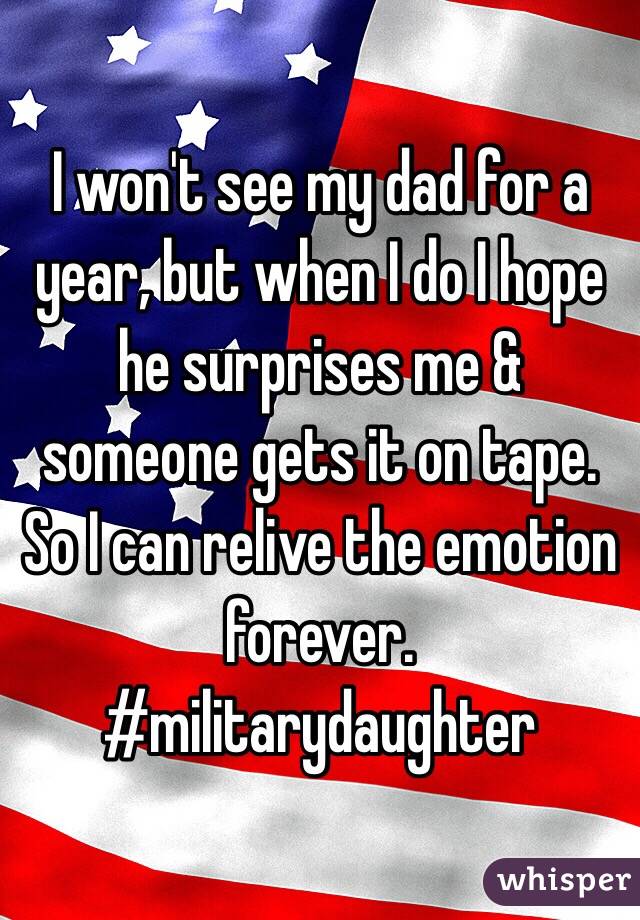 I won't see my dad for a year, but when I do I hope he surprises me & someone gets it on tape. So I can relive the emotion forever.
#militarydaughter 