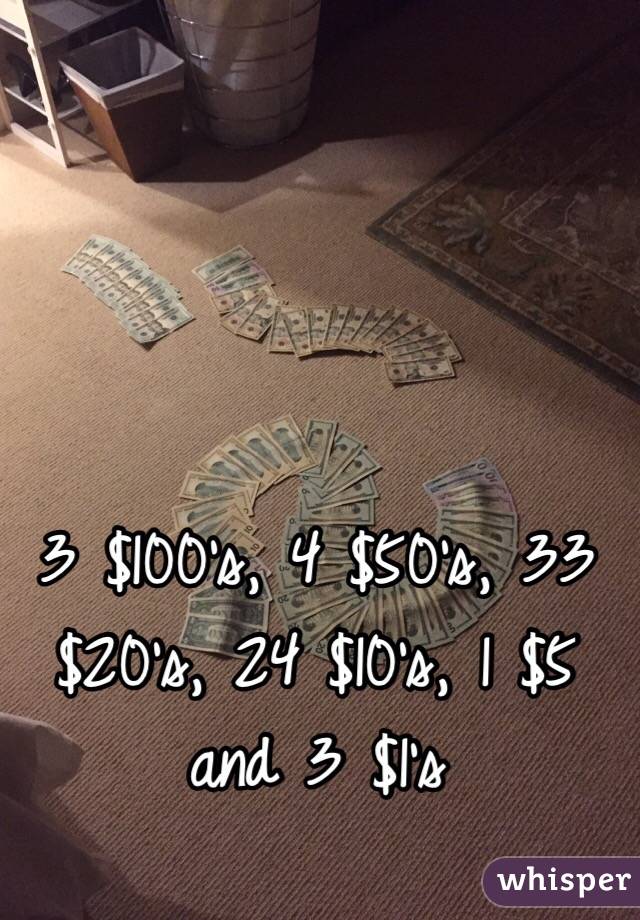 3 $100's, 4 $50's, 33 $20's, 24 $10's, 1 $5 and 3 $1's